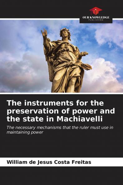 The instruments for the preservation of power and the state in Machiavelli