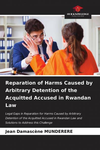 Reparation of Harms Caused by Arbitrary Detention of the Acquitted Accused in Rwandan Law