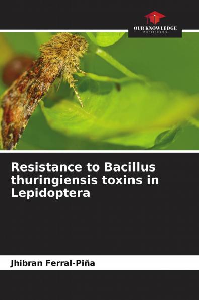 Resistance to Bacillus thuringiensis toxins in Lepidoptera