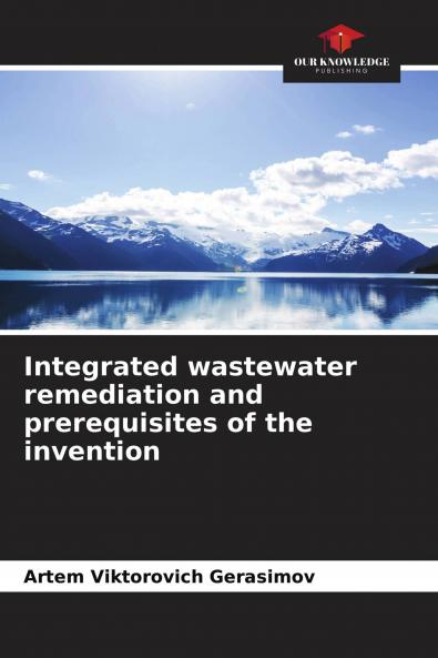 Integrated wastewater remediation and prerequisites of the invention