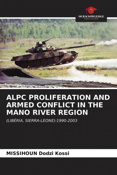 ALPC PROLIFERATION AND ARMED CONFLICT IN THE MANO RIVER REGION