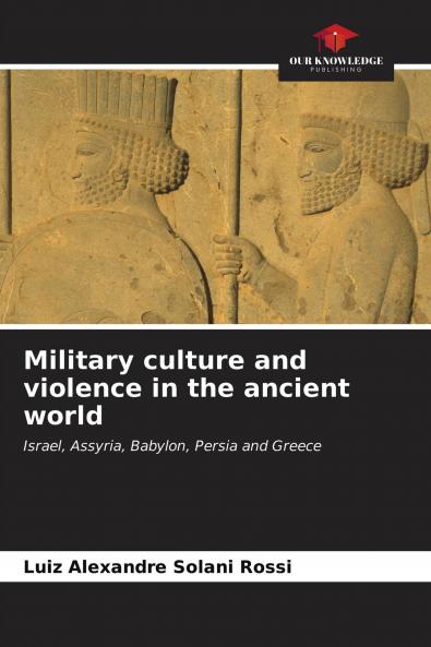 Military culture and violence in the ancient world