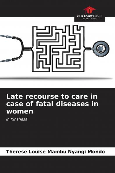Late recourse to care in case of fatal diseases in women