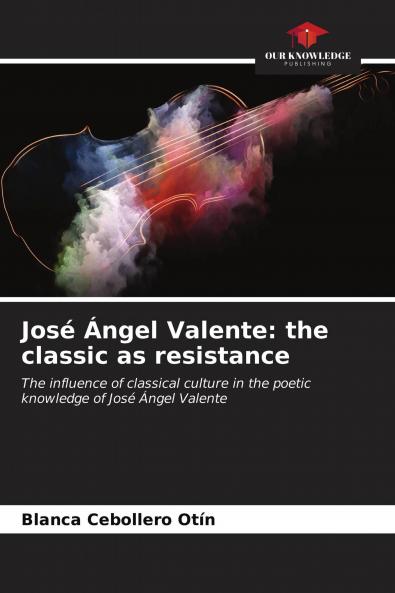Jos�� ��ngel Valente: the classic as resistance