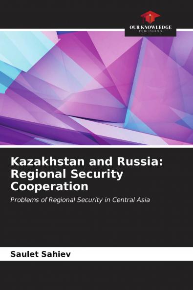 Kazakhstan and Russia: Regional Security Cooperation