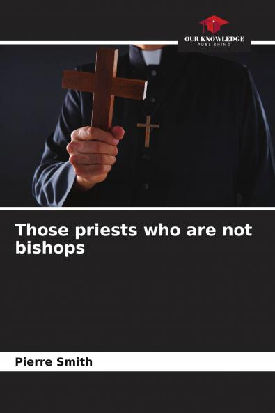 Those priests who are not bishops