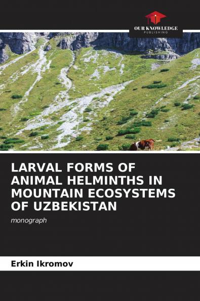 LARVAL FORMS OF ANIMAL HELMINTHS IN MOUNTAIN ECOSYSTEMS OF UZBEKISTAN