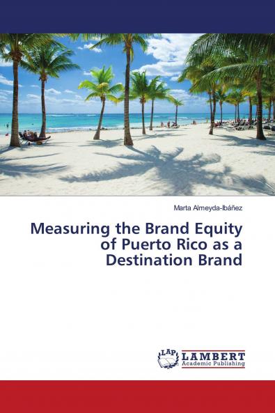 Measuring the Brand Equity of Puerto Rico as a Destination Brand