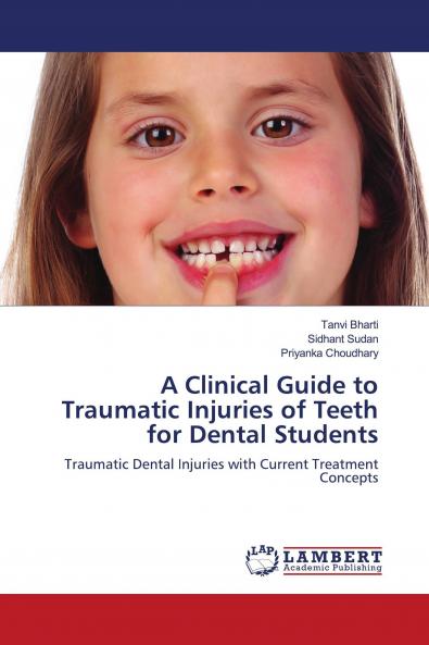 A Clinical Guide to Traumatic Injuries of Teeth for Dental Students