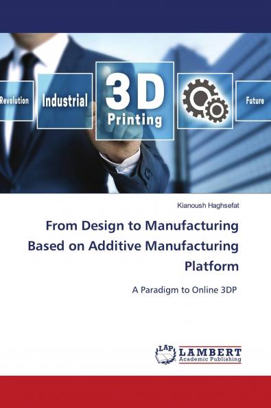 From Design to Manufacturing Based on Additive Manufacturing Platform
