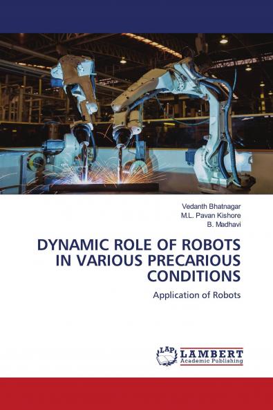 DYNAMIC ROLE OF ROBOTS IN VARIOUS PRECARIOUS CONDITIONS