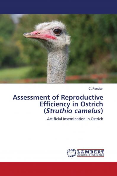 Assessment of Reproductive Efficiency in Ostrich (Struthio camelus)