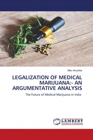 LEGALIZATION OF MEDICAL MARIJUANA:- AN ARGUMENTATIVE ANALYSIS