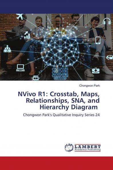 NVivo R1: Crosstab Maps Relationships SNA and Hierarchy Diagram
