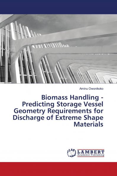Biomass Handling - Predicting Storage Vessel Geometry Requirements for Discharge of Extreme Shape Materials