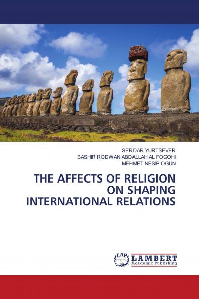 THE AFFECTS OF RELIGION ON SHAPING INTERNATIONAL RELATIONS