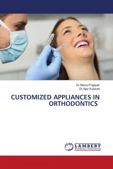 CUSTOMIZED APPLIANCES IN ORTHODONTICS