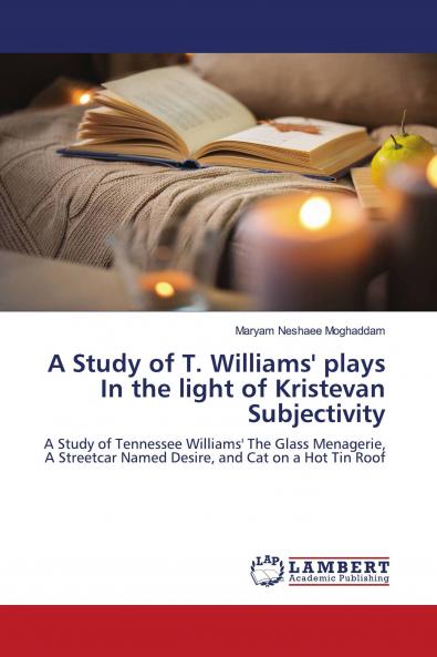 A Study of T. Williams' plays In the light of Kristevan Subjectivity