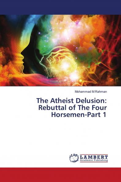 The Atheist Delusion: Rebuttal of The Four Horsemen-Part 1