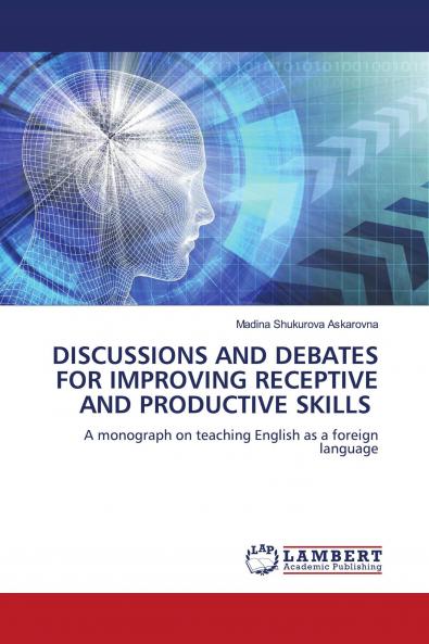 DISCUSSIONS AND DEBATES FOR IMPROVING RECEPTIVE AND PRODUCTIVE SKILLS