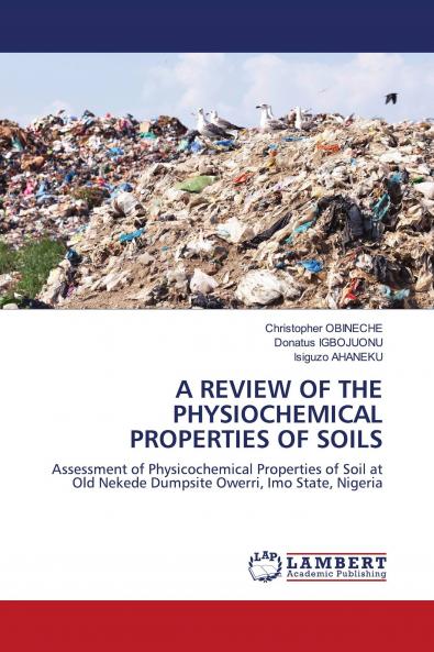 A REVIEW OF THE PHYSIOCHEMICAL PROPERTIES OF SOILS