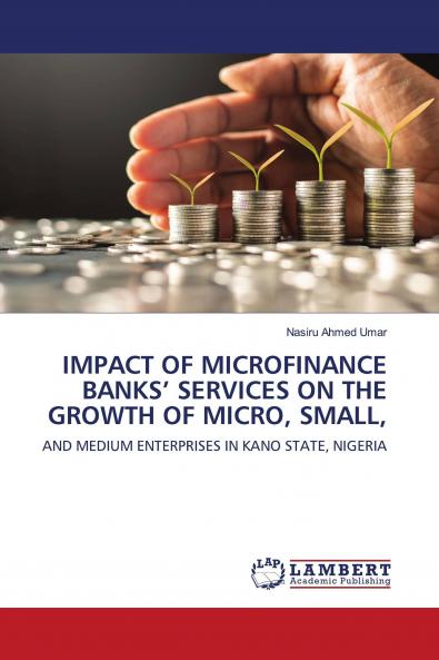 IMPACT OF MICROFINANCE BANKS��� SERVICES ON THE GROWTH OF MICRO SMALL
