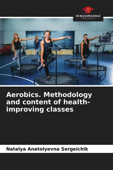 Aerobics. Methodology and content of health-improving classes