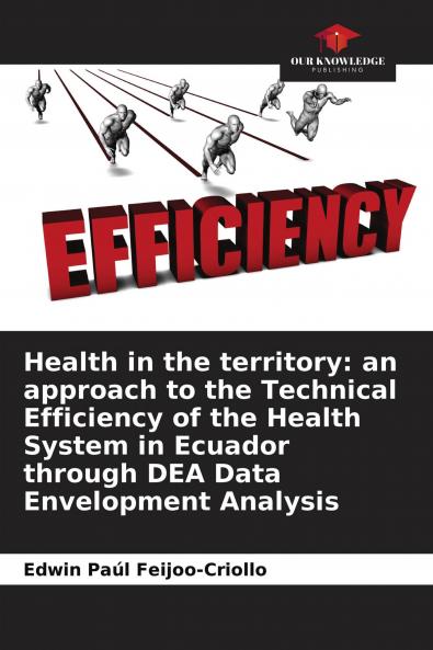 Health in the territory: an approach to the Technical Efficiency of the Health System in Ecuador through DEA Data Envelopment Analysis