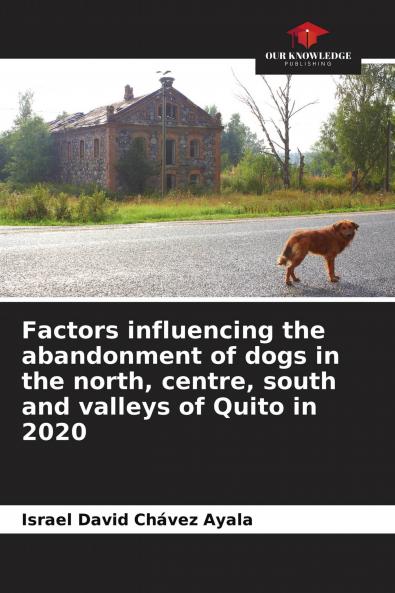 Factors influencing the abandonment of dogs in the north centre south and valleys of Quito in 2020
