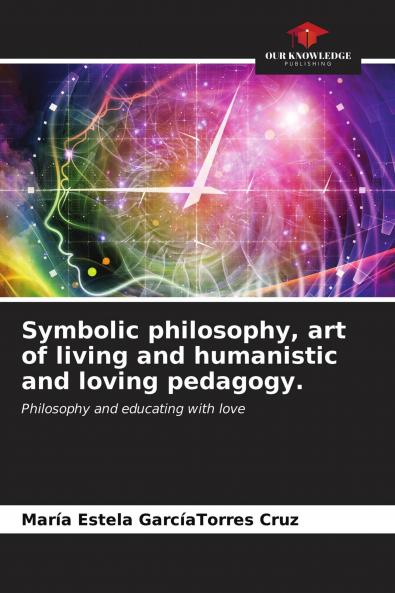 Symbolic philosophy art of living and humanistic and loving pedagogy.