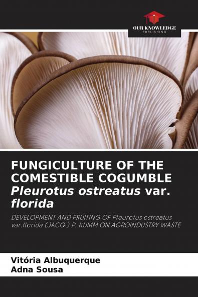 FUNGICULTURE OF THE COMESTIBLE COGUMBLE Pleurotus ostreatus var. florida