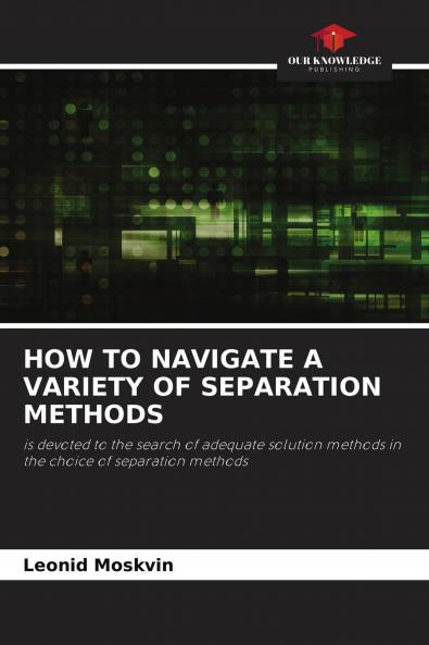 HOW TO NAVIGATE A VARIETY OF SEPARATION METHODS