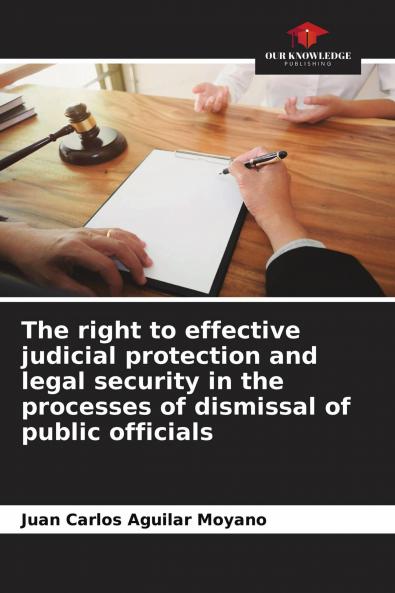 The right to effective judicial protection and legal security in the processes of dismissal of public officials