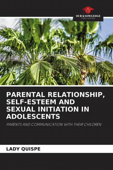 PARENTAL RELATIONSHIP SELF-ESTEEM AND SEXUAL INITIATION IN ADOLESCENTS