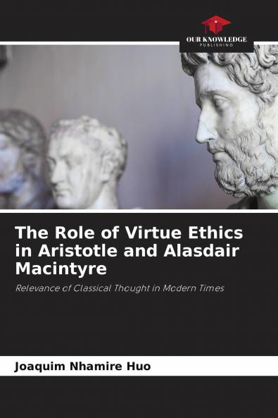 The Role of Virtue Ethics in Aristotle and Alasdair Macintyre