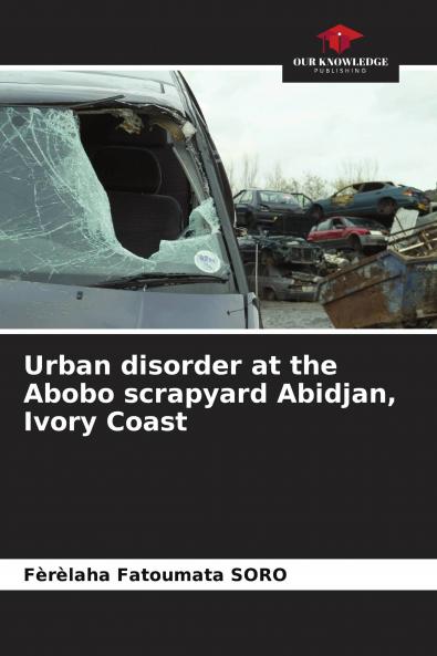 Urban disorder at the Abobo scrapyard Abidjan Ivory Coast