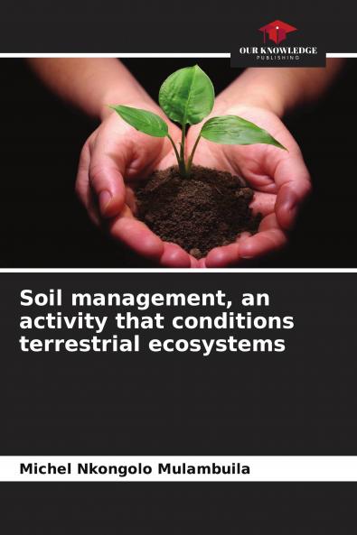 Soil management an activity that conditions terrestrial ecosystems