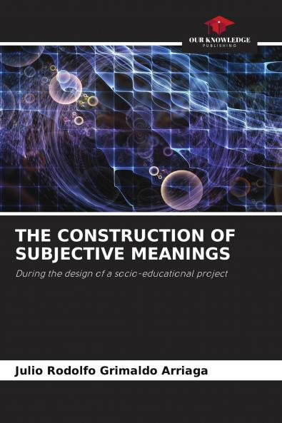 THE CONSTRUCTION OF SUBJECTIVE MEANINGS