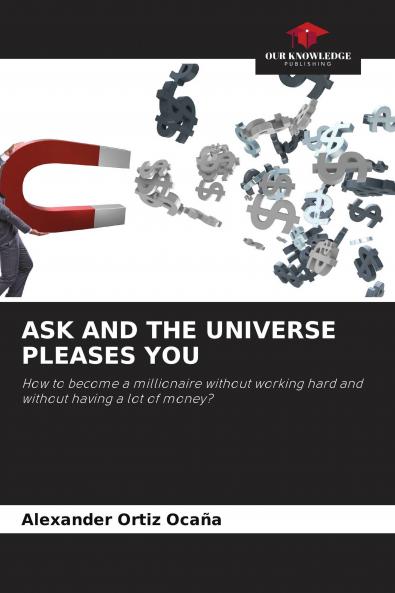 ASK AND THE UNIVERSE PLEASES YOU