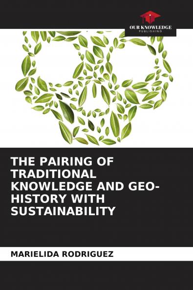 THE PAIRING OF TRADITIONAL KNOWLEDGE AND GEO-HISTORY WITH SUSTAINABILITY