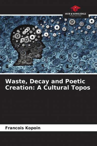 Waste Decay and Poetic Creation