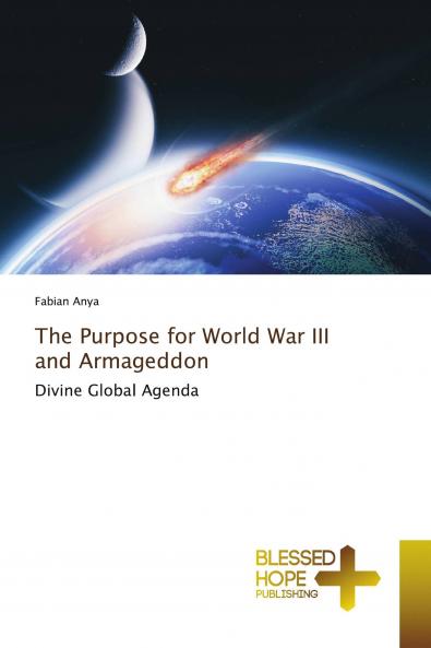 The Purpose for World War III and Armageddon