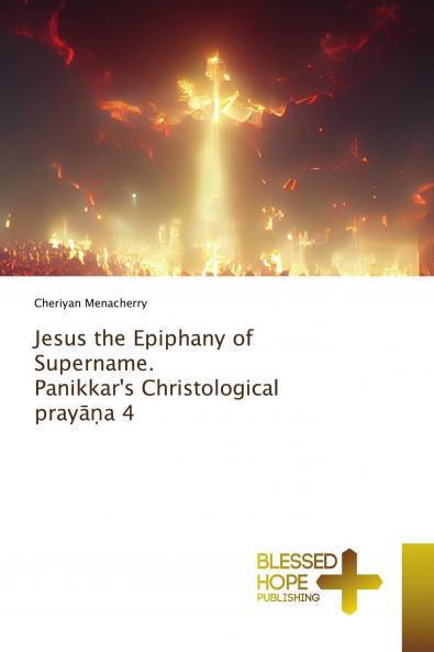 Jesus the Epiphany of Supername. Panikkar's Christological pray�����a 4