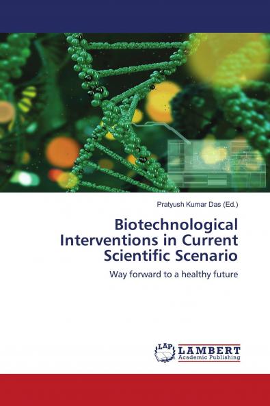 Biotechnological Interventions in Current Scientific Scenario