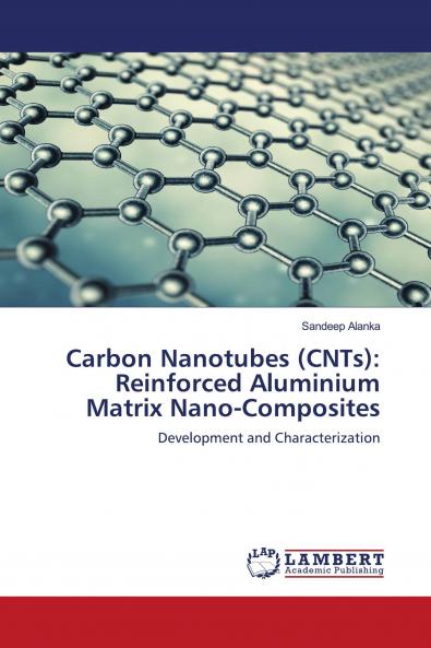 Carbon Nanotubes (CNTs): Reinforced Aluminium Matrix Nano-Composites