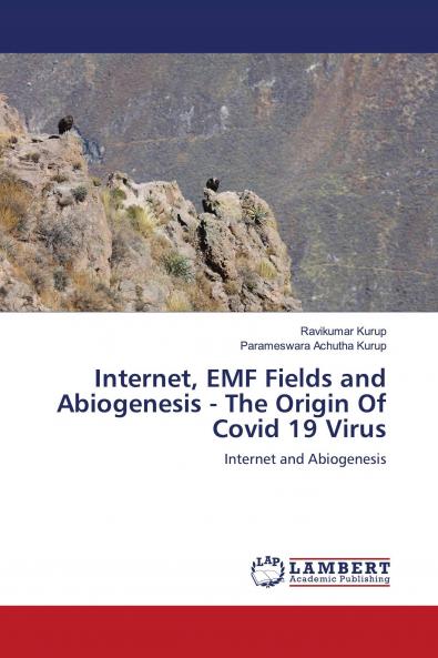Internet EMF Fields and Abiogenesis - The Origin Of Covid 19 Virus
