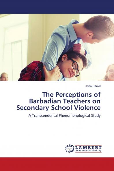 The Perceptions of Barbadian Teachers on Secondary School Violence