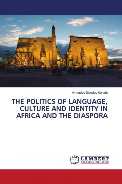 THE POLITICS OF LANGUAGE CULTURE AND IDENTITY IN AFRICA AND THE DIASPORA