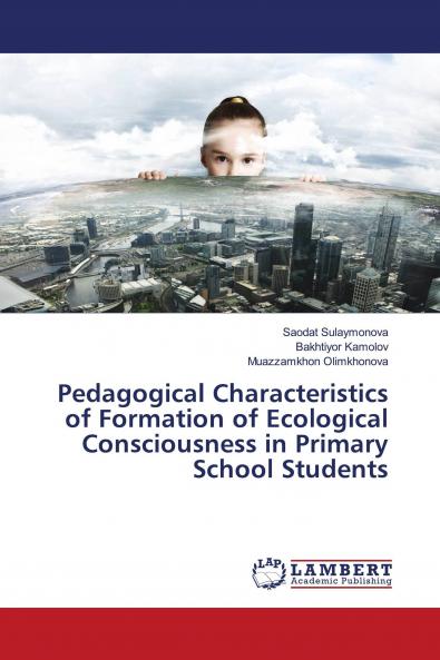 Pedagogical Characteristics of Formation of Ecological Consciousness in Primary School Students