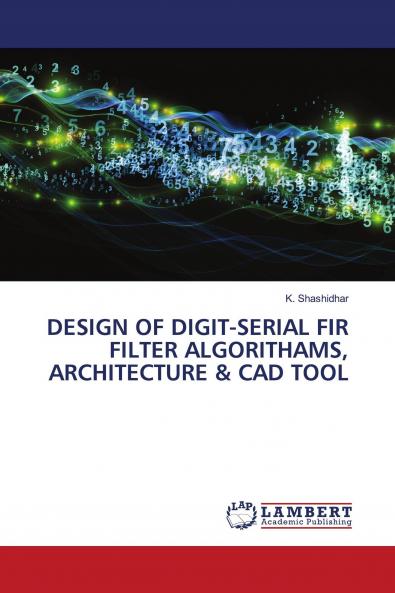 DESIGN OF DIGIT-SERIAL FIR FILTER ALGORITHAMS ARCHITECTURE & CAD TOOL
